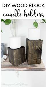 These diy candle holders are simple to make and work well with a variety of home decor styles. Diy Wood Block Candle Holders Making Joy And Pretty Things
