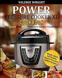 Power Pressure Cooker Xl Cookbook The Quick And Easy Pressure Cooker Cookbook Electric Pressure Cooker Recipes Power Pressure Cooker Pressure Cooker Cookbook