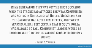 Truman, who became president in 1945 following the death of franklin roosevelt, stunned political observers with his unexpected presidential victory over republican thomas dewey in 1948. In My Generation This Was Not The First Occasion When The Strong Had Attacked The Weak