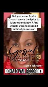 Did you know Andre Crouch wrote the lyrics to ‘More Abundantly’? And Donald  Vails recorded it without permission