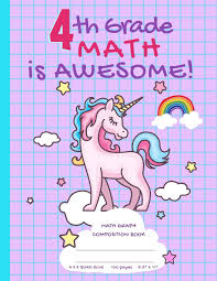 A set of grade 4 maths multiple choice questions and problems on multiplication are presented along with their answers. Amazon Com 4th Grade Math Is Awesome Unicorn Math Graph Composition Book 4 X 4 Quad Ruled 8 5 X 11 100 Pages Multiplication Table On Back Cover Graph Paper Notebook Gift For 4th