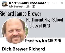 Another one gone, Richard Brewer OF Northmont Classmate... Alx Brewer •2h  2h … Richard James Brewer Northmont High School Class of Classof1973 1973  Passed away June 13th 2025 Dick Brewer Richard