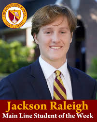 Congratulations to VI Former Jackson Raleigh who was named Main Line  Student of the Week. This past fall Jackson was elected to the School's  Honor Council and Signet Society and has been
