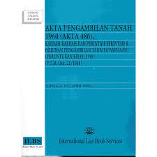 Akta pengambilan tanah 1960 & ordinan pengambilan tanah. Akta Pengambilan Tanah 1960 Akta 486 Kaedah Kaedah Dan Perintah Perintah Ordinan Pengambilan Tanah Pampasan