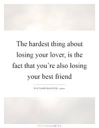 The Hardest Thing About Losing Your Lover Is The Fact That Picture Quotes