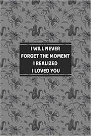 How to get over someone you love really fast and not give a damn anymore. I Will Never Forget The Moment I Realized I Loved You Love Journal Gift For Someone You Love Valentine S Day Proposal Gift Amazon De Love Journal Fremdsprachige Bucher