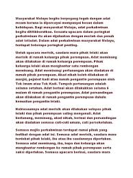 Sebelum majlis perkahwinan berlangsung, beberapa adat akan dilakukan seperti merisik,meminang,bersanding dan sebagainya. Adat Resam