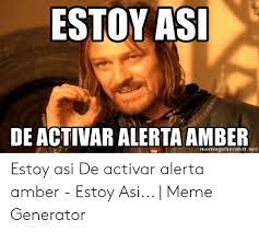 Maybe you would like to learn more about one of these? Estoy Asi De Activar Alerta Amber Memegeneratornet Estoy Asi De Activar Alerta Amber Estoy Asi Meme Generator Meme On Me Me