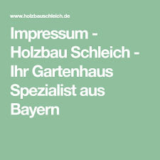 Impressum Holzbau Schleich Ihr Gartenhaus Spezialist Aus Bayern Gartenentwurfe Holzbau Gartenhaus