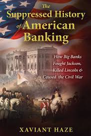 Luckily, you're banking with us. The Suppressed History Of American Banking How Big Banks Fought Jackson Killed Lincoln And Caused The Civil War Haze Xaviant Amazon De Bucher