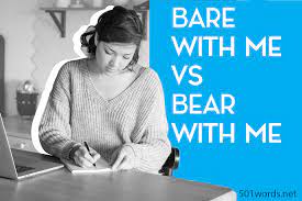 Apr 25, 2021 · 2 answers. Bare With Me Or Bear With Me When To Choose Which One