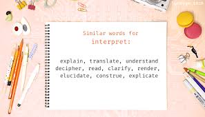 Interpret Synonyms Similar Word For Interpret To render comprehensible or understandable. interpret synonyms similar word for