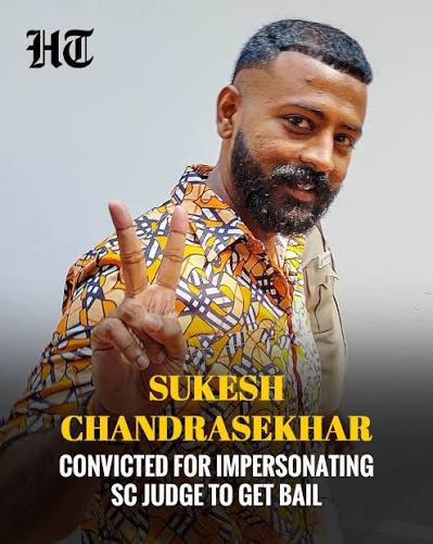 Sukesh Chandrasekhar has been convicted by a Delhi court for impersonating  a Supreme Court judge to secure bail in a 2017 corruption case. The court  described his act as an “absurd theatrical