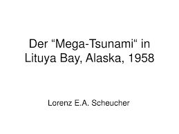 Un méga tsunami formé d'une vague 524 mètres de haut a eu lieu en alaska en 1958. Ppt Der Mega Tsunami In Lituya Bay Alaska 1958 Powerpoint Presentation Id 4429942