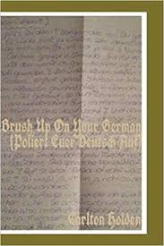 Amazon Com Brush Up On Your German Poliert Euer Deutsch Auf 9781542700160 Carlton Holden Books German Germanlanguage G Writer Kindle Personalized Items