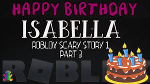 Let S Play Roblox Horror Game Isabella S Birthday Story 1 Part 3 Roblox Play Roblox Horror Game