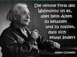 Albert Einstein Quote Zitat Veranderung Change Die Reinste Form Des Wahnsinns Ist Es Alles Beim Alten Zu Be Einstein Zitate Albert Einstein Zitate Spruche