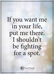If You Want Me In Your Life Put Me There I Shouldn T Be Fighting For A Relationship Quotes Struggling Relationship Problems Quotes Failed Relationship Quotes