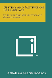 Destiny and Motivation in Language: Studies in Psycholinguistics and  Glossodynamics: Roback, Abraham Aaron: 9781258637941: Amazon.com: Books