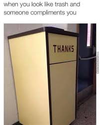 I've worked in a factory. I Am Trash Memes