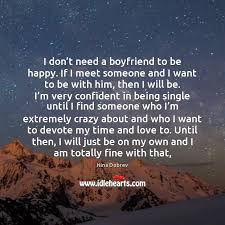 I Don T Need A Boyfriend To Be Happy If I Meet Idlehearts