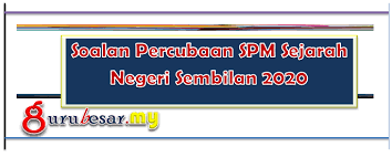 Peperiksaan sijil pelajaran malaysia (spm) adalah sangat penting buat para pelajar kerana ianya menentukan halatuju pendidikan tinggi dan seterusnya untuk mereka. Soalan Percubaan Spm Sejarah Negeri Sembilan 2020 Gurubesar My