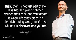 Nick Vujicic Quote Risk Then Is Not Just Part Of Life It Is