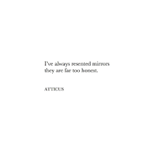 This is a quote by atticus what he means is that you shouldn t see courage as someone who has the guts to shoot but th life slogans courage quotes to live I Ve Always Resented Mirrors They Are Far Too Honest Insightful Quotes Old Quotes Cool Words
