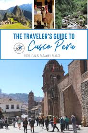 Cusco Peru The Traveler S Guide Food Fun Faraway Places In 2020 South America Destinations Peru Travel South America Travel
