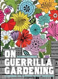 On Guerrilla Gardening The Why What And How Of Cultivating Neglected Public Space By Richard Reynolds