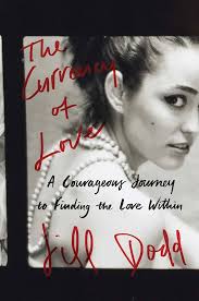 The Currency of Love: A Courageous Journey to Finding the Love Within:  Dodd, Jill: 9781501150371: Amazon.com: Books
