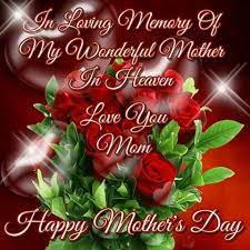 In Loving Memory Of My Wonderful Mother In Heaven Happy Mother Day Quotes Happy Mothers Day Pictures Mother S Day In Heaven