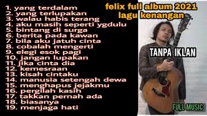 Download Felix Full Album Tanpa Iklan 2021 Felix Cover Lagu Lagu Kenangan Nostalgia Mp3 Savethealbum