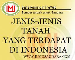 Tanah laterit merupakan jenis tanah yang mengandung unsur besi oksida dan alumunium. Jenis Jenis Tanah Yang Terdapat Di Indonesia