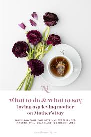 Message on flowers for miscarriage. What To Do And Say To A Grieving Mother On Mother S Day Infertility Miscarriage Stillbirth Infant Loss The Morning