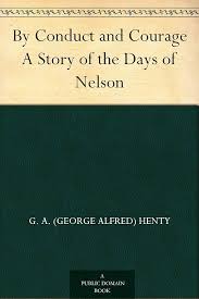 By Conduct and Courage A Story of the Days of Nelson eBook : Henty, G. A.  (George Alfred), Rainey, W. (William): Amazon.in: Kindle Store
