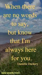 Thinking of you and wishing you moments of peace and comfort as you remember a friend/partner who was so close to you. 33 Sympathy Quotes Inspirational Words Of Wisdom