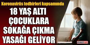 18 yaş altı sokağa çıkma yasağı kalktı mi? Koronavirus Nedeniyle 18 Yas Alti Cocuklara Sokaga Cikma Yasagi Geliyor