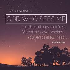 You Are The God Who Sees Me Once Bound Now I Am Free Your Mercy Overwhelms Your Grace Is All I Need Roseaspinall Mercy God Grace