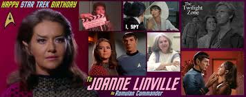 Famous for her role as a romulan commander in a classic episode of star trek among many other screen credits in 1961, linville also appeared in a particularly memorable episode of the twilight zone. Happy Birthday Joanne Linville Born January 15 1928 The Real Nerd Herd