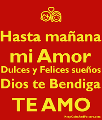 Check spelling or type a new query. Hasta Manana Mi Amor Dulces Y Felices Suenos Dios Te Bendiga Te Amo Keep Calm And Posters Generator Maker For Free Keepcalmandposters Com