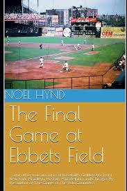 The Final Game At Ebbets Field And Other True Accounts