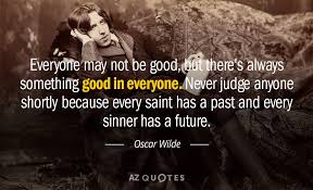 Oscar Wilde Quote Everyone May Not Be Good But There S Always Something Good