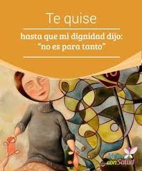 Te Quise Hasta Que Mi Dignidad Dijo No Es Para Tanto La Dignidad Es Esa Frontera Personal Y Emoc Psicologia Pareja Maltrato Psicologico Bienestar Emocional
