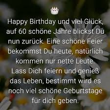 Happy Birthday Und Viel Gluck Auf 60 Schone Jahre Blickst Du Nun Zuruck Eine Schone Feier Bekommst Du Heute Naturlich Kommen Nur Nette Leute Lass Dich F 60 Geburtstag Spruch Geburtstag