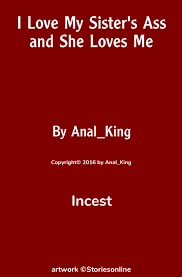 I Love My Sisters Ass and She Loves Me - Incest Sex Story