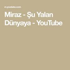 miraz su yalan dunyaya youtube youtube muzik dunya