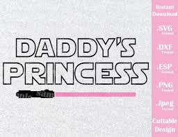 Download Daddy S Princess Quote Star Wars Inspired Cutting File In Svg Esp Dx Ideas With Love