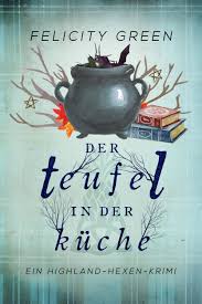 Der Teufel In Der Kuche Band 3 Der Highland Hexen Krimi Serie Paranormal Mystery In Den Schottischen Highlands Paranormalmystery Scho Krimi Krimis Bucher
