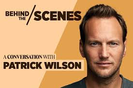 BEHIND THE SCENES: A Conversation with Patrick Wilson
